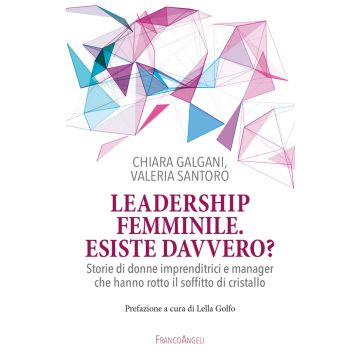 Leadership femminile: esiste davvero? Storie di donne imprenditrici e manager che hanno rotto il soffitto di cristallo