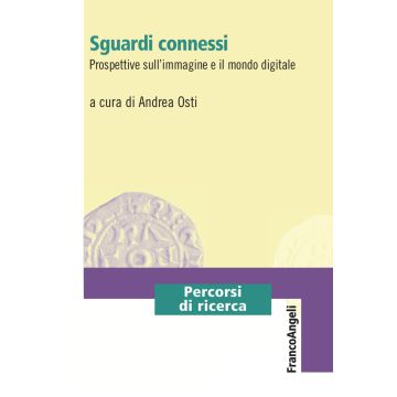 Sguardi connessi. Prospettive sull'immagine e il mondo digitale