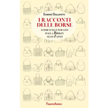 I racconti delle borse. Lessico illustrato dalla Birkin allo zaino