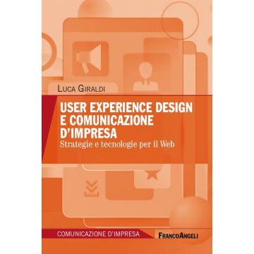 User experience design e comunicazione d'impresa. Strategie e tecnologie per il Web