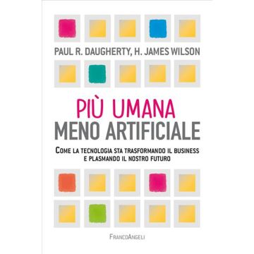 Più umana, meno artificiale. Come la tecnologia sta trasformando il business e plasmando il nostro futuro