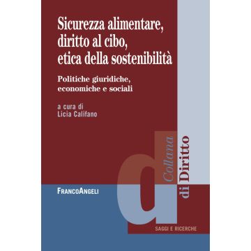 Sicurezza alimentare, diritto al cibo, etica della sostenibilità. Politiche giuridiche, economiche e sociali