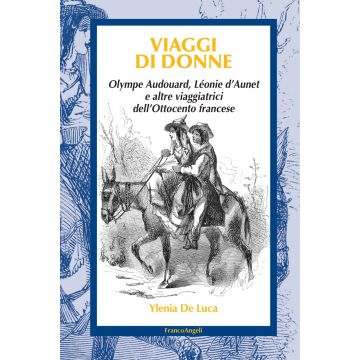 Viaggi di donne. Olympe Audouard, Léonie d'Aunet e altre viaggiatrici dell'Ottocento francese