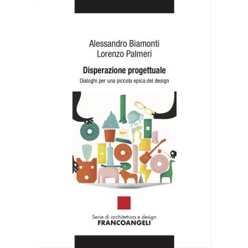 Disperazione progettuale. Dialoghi per una piccola epica del design
