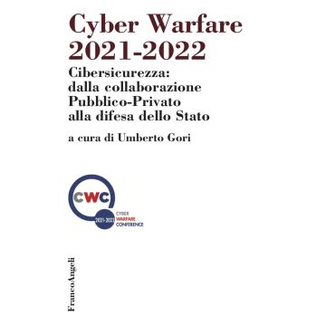 Cyber warfare 2021-2022. Cibersicurezza: dalla collaborazione pubblico-privato alla difesa dello Stato