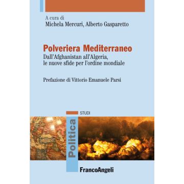 Polveriera Mediterraneo. Dall'Afghanistan all'Algeria, le nuove sfide per l'ordine mondiale
