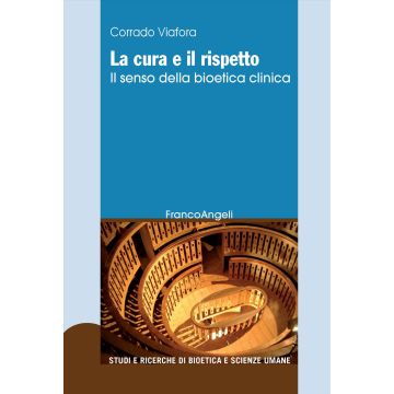 La cura e il rispetto. Il senso della bioetica clinica