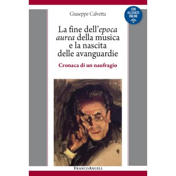 La fine dell'epoca aurea della musica e la nascita delle avanguardie. Cronaca di un naufragio. Con Contenuto digitale per download e accesso on line