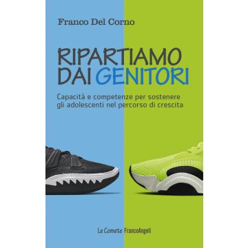 Ripartiamo dai genitori. Capacità e competenze per sostenere gli adolescenti nel percorso di crescita