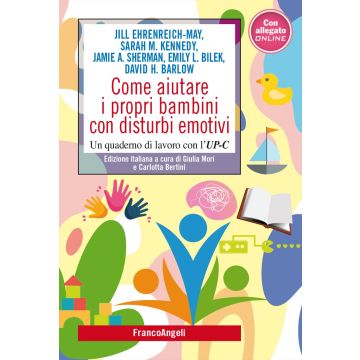 Come aiutare i propri bambini con disturbi emotivi. Un quaderno di lavoro con l'UP-C