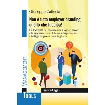 Non è tutto employer branding quello che luccica! Dall'identità del Brand come luogo di lavoro alla sua narrazione. Il testo indispensabile a tutti gli employer branding lover