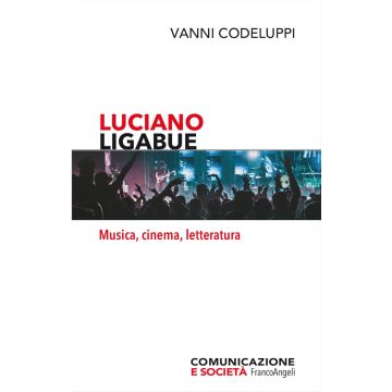 Luciano Ligabue. Musica, cinema, letteratura