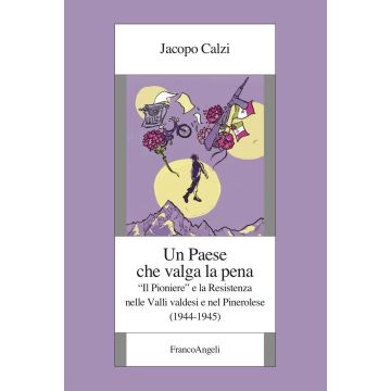 Un paese che valga la pena. «Il Pioniere» e la Resistenza nelle Valli valdesi e nel Pinerolese (1944-1945)