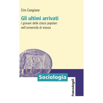 Gli ultimi arrivati. I giovani delle classi popolari nell'università di massa