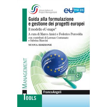 Guida alla formulazione e gestione dei progetti europei. Il modello eU-maps® 2024 (Amici Marco; Porcedda Federico - Franco Angeli)