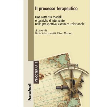 Il processo terapeutico. Una rotta tra modelli e tecniche d'intervento nella prospettiva sistemico-relazionale