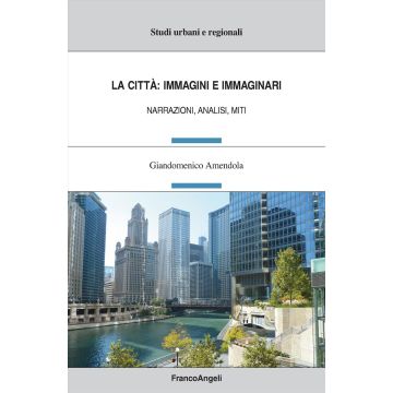 Le città: immagini e immaginari. Narrazioni, analisi, miti