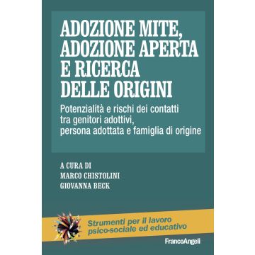 Adozione mite, adozione aperta e ricerca delle origini. Potenzialità e rischi dei contatti tra genitori adottivi, persona adottata e famiglia di origine