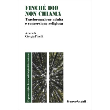Finché Dio non chiama. Trasformazione adulta e conversione religiosa (Pinelli Giorgia - Franco Angeli)