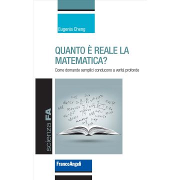 Quanto è reale la matematica? Come domande semplici conducono a verità profonde (Cheng Eugenia; Doplicher - Franco Angeli)