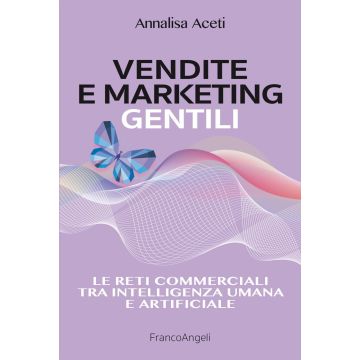 Vendite e marketing gentili. Le reti commerciali tra intelligenza umana e artificiale