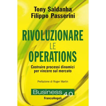 Rivoluzionare le operations. Costruire processi dinamici per vincere sul mercato