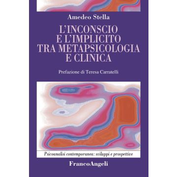 L'inconscio e l'implicito tra metapsicologia e clinica (Stella Amedeo - Franco Angeli)