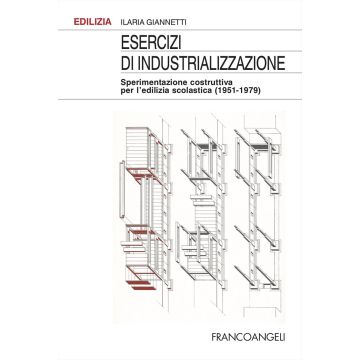 Esercizi di industrializzazione. Sperimentazione costruttiva per l'edilizia scolastica (1951-1979)