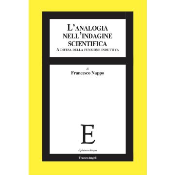 L'analogia nell'indagine scientifica. A difesa della funzione induttiva (Nappo Francesco - Franco Angeli)