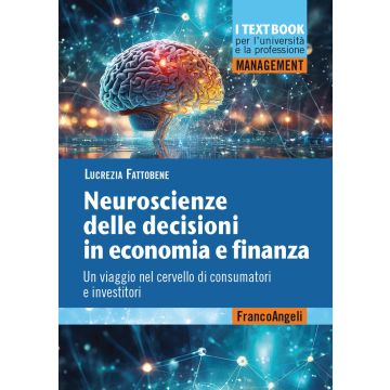 Neuroscienze delle decisioni in economia e finanza. Un viaggio nel cervello di consumatori e investitori
