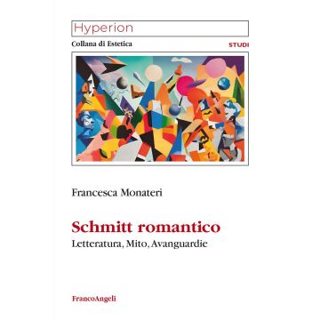 Schmitt romantico. Letteratura, mito, avanguardie
