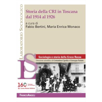 Storia della CRI in Toscana dal 1914 al 1926 (Bertini; Monaco - Franco Angeli)