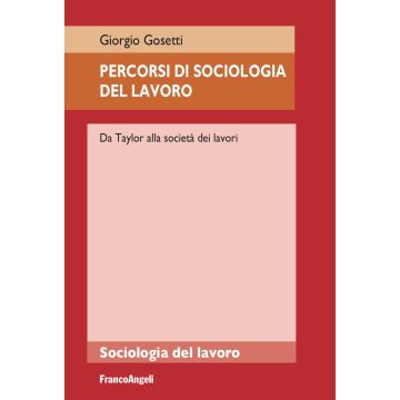 Percorsi di sociologia del lavoro. Da Taylor alla società dei lavori