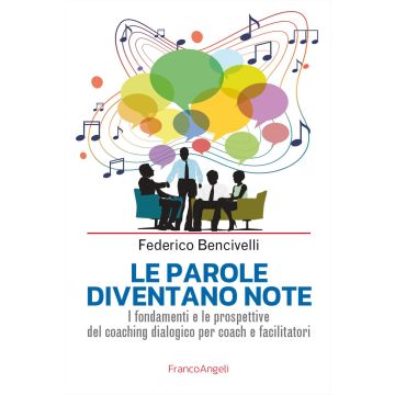 Le parole diventano note. I fondamenti e le prospettive del coaching dialogico per coach e facilitatori