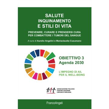 Salute inquinamento e stili di vita. Prevenire, curare e prendersi cura per combattere i tumori del sangue