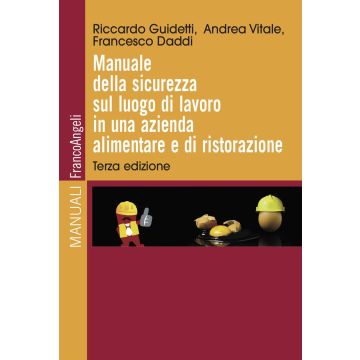 Manuale della sicurezza sul luogo di lavoro in una azienda alimentare e di ristorazione 3/ed. 2024 (Guidetti Riccardo;Vitale Andrea;Daddi Francesco - Franco Angeli)