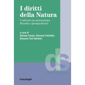 I diritti della natura. Confronti tra antropologia, filosofia e giurisprudenza (Favole A.;Palchetti G.;Tarli Barbieri G. - Franco Angeli)
