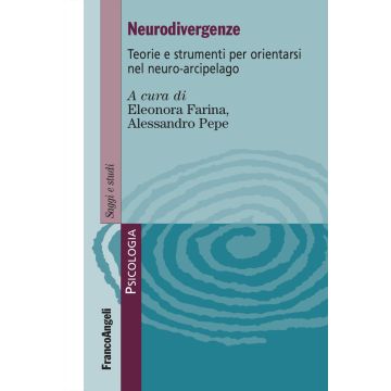 Neurodivergenze. Teorie e strumenti per orientarsi nel neuro-arcipelago (Farina; Pepe - Franco Angeli)