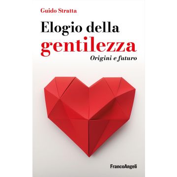 Elogio della gentilezza. Origini e futuro