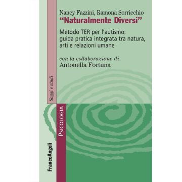 Naturalmente diversi. Metodo TER per l'autismo: guida pratica integrata tra natura, arti e relazioni umane