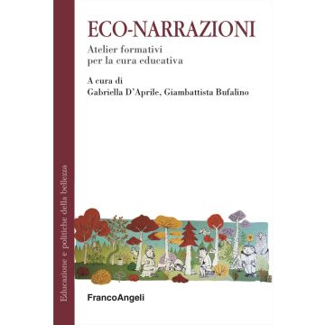 Eco-narrazioni. Atelier formativi per la cura educativa (D'Aprile G.;Bufalino G - Franco Angeli)