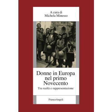 Donne in Europa nel primo Novecento. Tra realtà e rappresentazione (Minesso Michela - Franco Angeli)