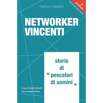 Networker vincenti. Storie di «pescatori di uomini» 7/ed. 2024 (Spadoni Gianluca; Urbinati G. - Franco Angeli)