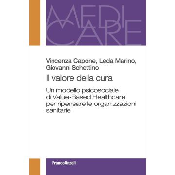 Il valore della cura. Un modello psicosociale di Value-Based Healthcare per ripensare le organizzazioni sanitarie