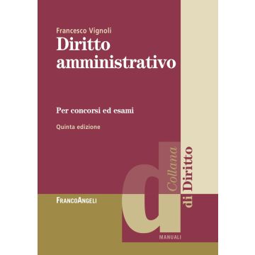 Diritto amministrativo. Per concorsi ed esami 5/ed. 2024 (Vignoli Francesco - Franco Angeli)