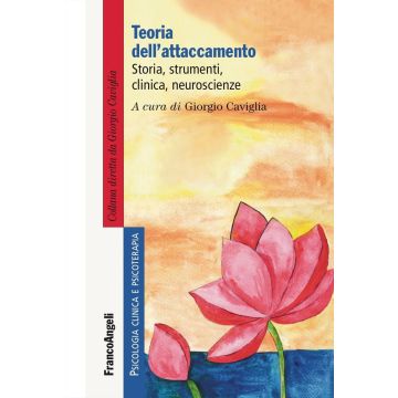 Teoria dell'attaccamento. Storia, strumenti, clinica, neuroscienze
