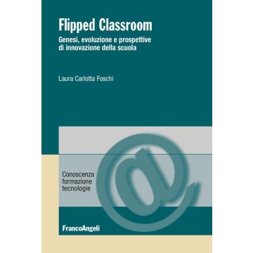 Flipped Classroom. Genesi, evoluzione e prospettive di innovazione della scuola