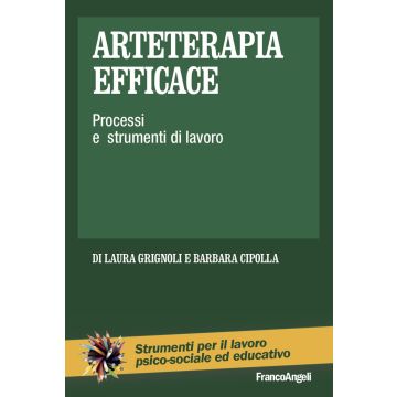 Arteterapia efficace. Processi e strumenti di lavoro