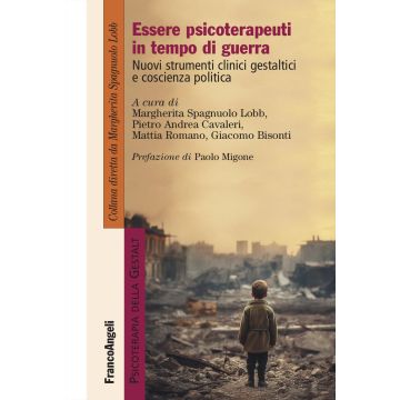 Essere psicoterapeuti in tempo di guerra. Nuovi strumenti clinici gestaltici e coscienza politica