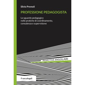 Professione pedagogista. Lo sguardo pedagogico nelle pratiche di coordinamento, consulenza e supervisione